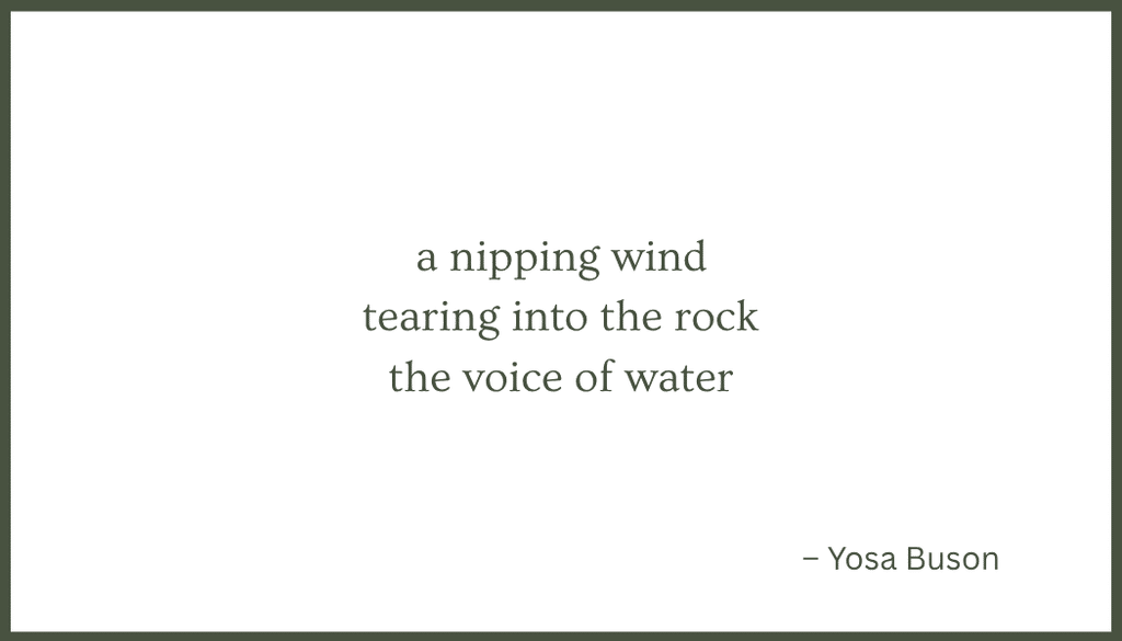 Haiku from Yosa Buson: a nipping wind / tearing into the rock / the voice of water